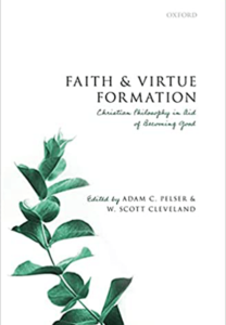 Faith & Virtue Formation: Christian Philosophy in Aid of Becoming Good